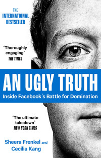 Image of An Ugly Truth: Inside facebook's battle for domination