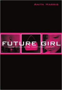 Image of Future Girl : Young Women In The Twenty-First Century